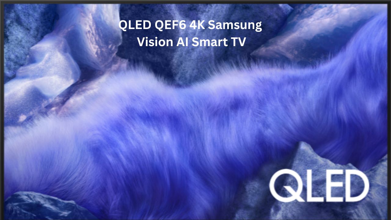 QLED QEF6 4K Samsung Vision AI Smart TV